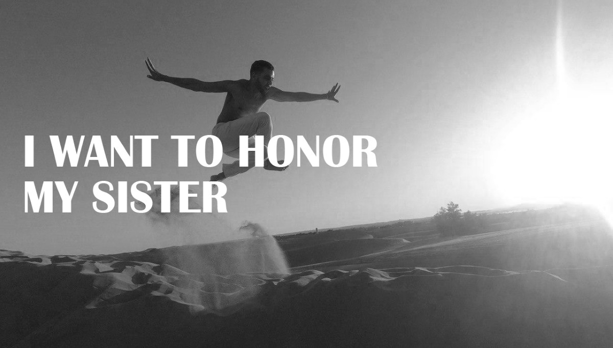 I want to honor my sister